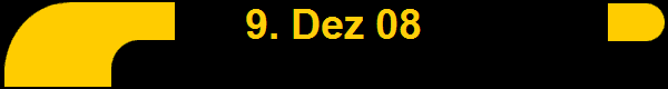 9. Dez 08